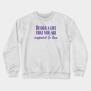 Design a Life Crewneck Sweatshirt